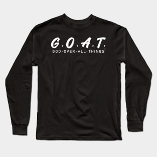 G.O.A.T God Over All Thing Long Sleeve T-Shirt